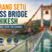 Bajrang Setu Glass Bridge Rishikesh