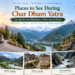 Places to See during Chardham Yatra